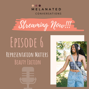 Episode 6: Representation Matters Part 2 - Beauty Edition