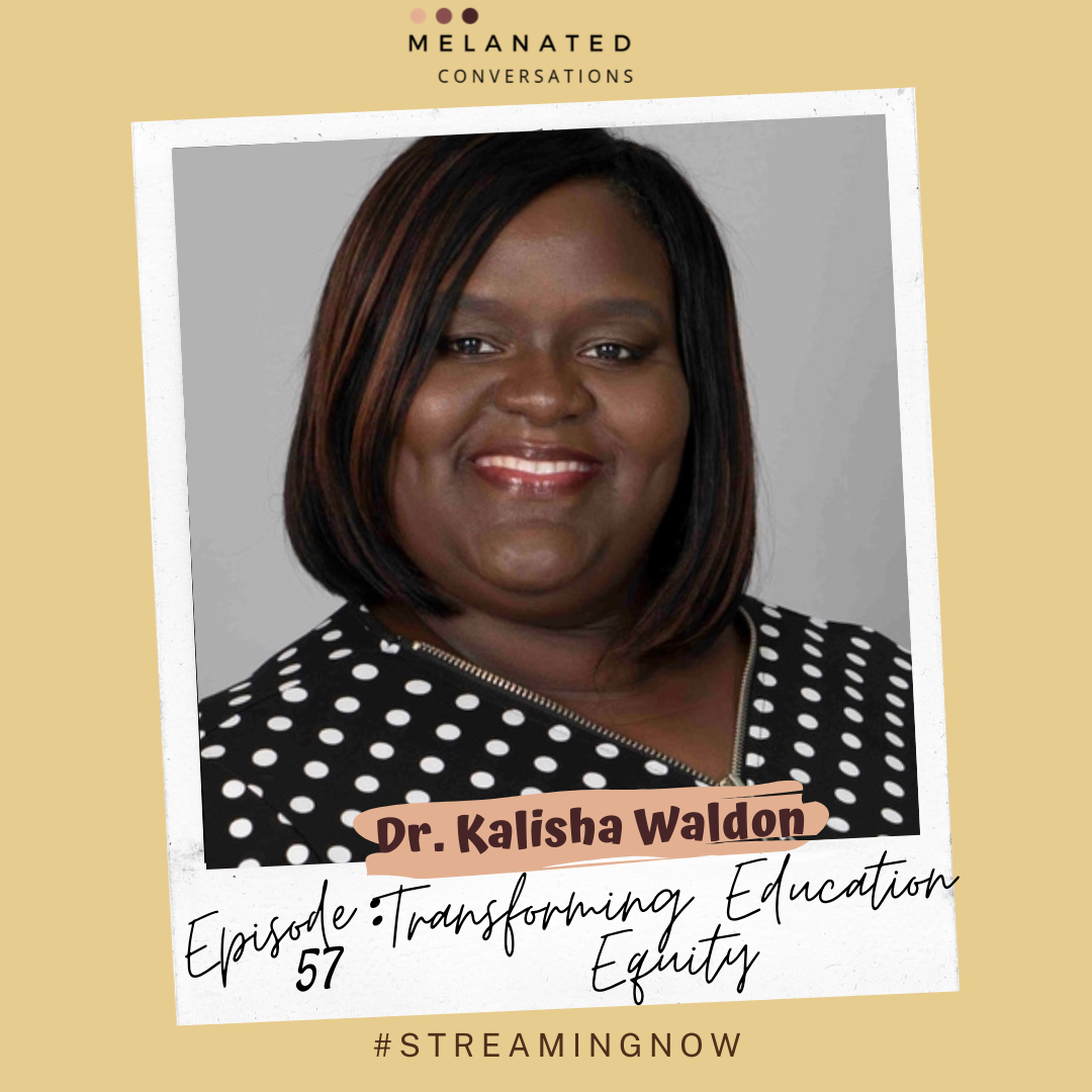 Episode 57: Transforming Education Equity-- A Conversation with Dr. Kalisha Waldon
