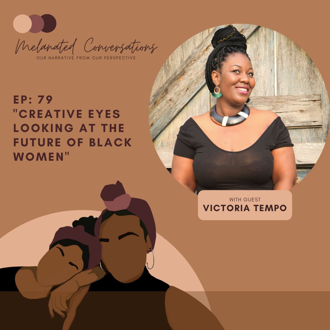 Ep. 79: Creative Eyes Looking at the Future of Black Women with Victoria Timpo