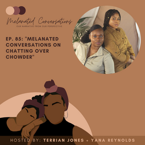 Ep. 85: Melanated Conversations on Chatting Over Chowder