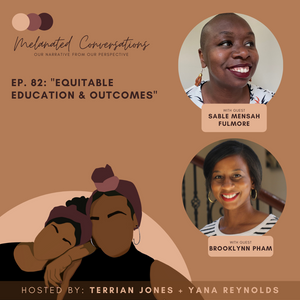 Ep. 82: Equitable Education and Outcomes with Sable Mensah Fulmore & Brooklynn Pham