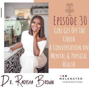 Episode 30: Girl Get Off The Couch: A Conversation on Mental & Physical Health with Dr. Radisha Brown