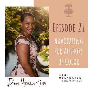 Episode 21: Advocating for Authors of Color: A Conversation with the Literary Lobbyist -- Dawn Michelle Hardy