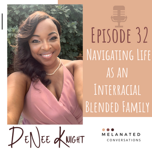 Episode 32: Navigating Life as an Interracial Blended Family -- A Conversation with DeNee Knight