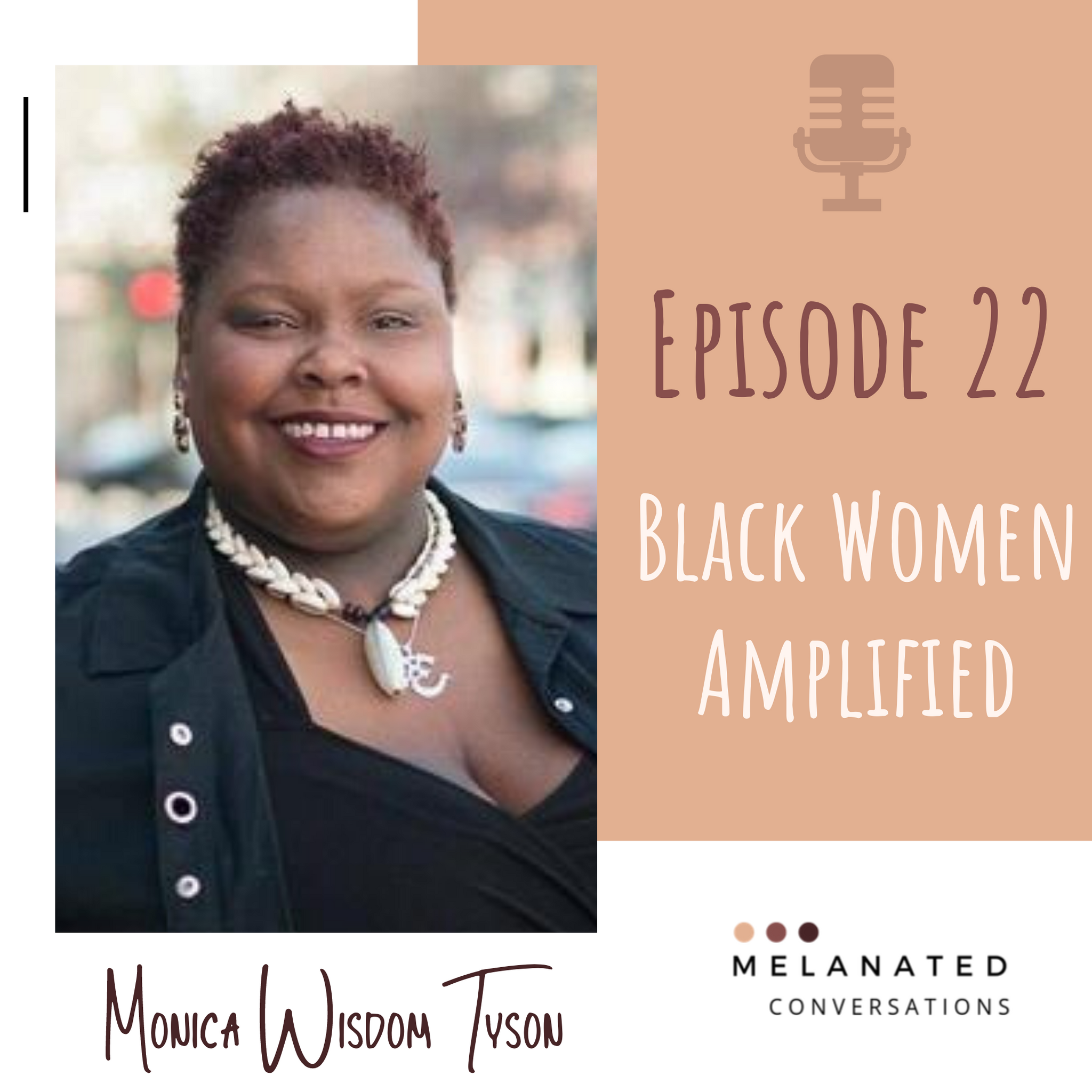 Episode 22: Black Women Amplified : A Conversation with Monica Wisdom Tyson
