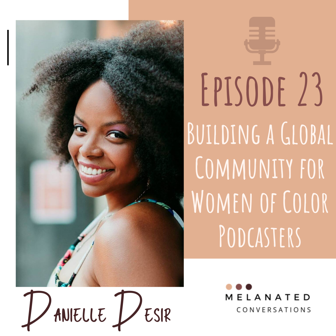 Episode 23: Building a Global Community for Women of Color Podcasters: A Conversation with Danielle Desir