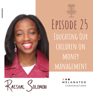 Episode 25: Educating Our Children on Money Management: A Conversation with Raeshal Solomon of My Little Banker & PodKash Kids