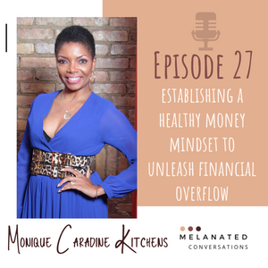 Episode 27: Establishing a Healthy Money Mindset to Unleash Financial Overflow -- A Conversation with Monique Caradine Kitchens