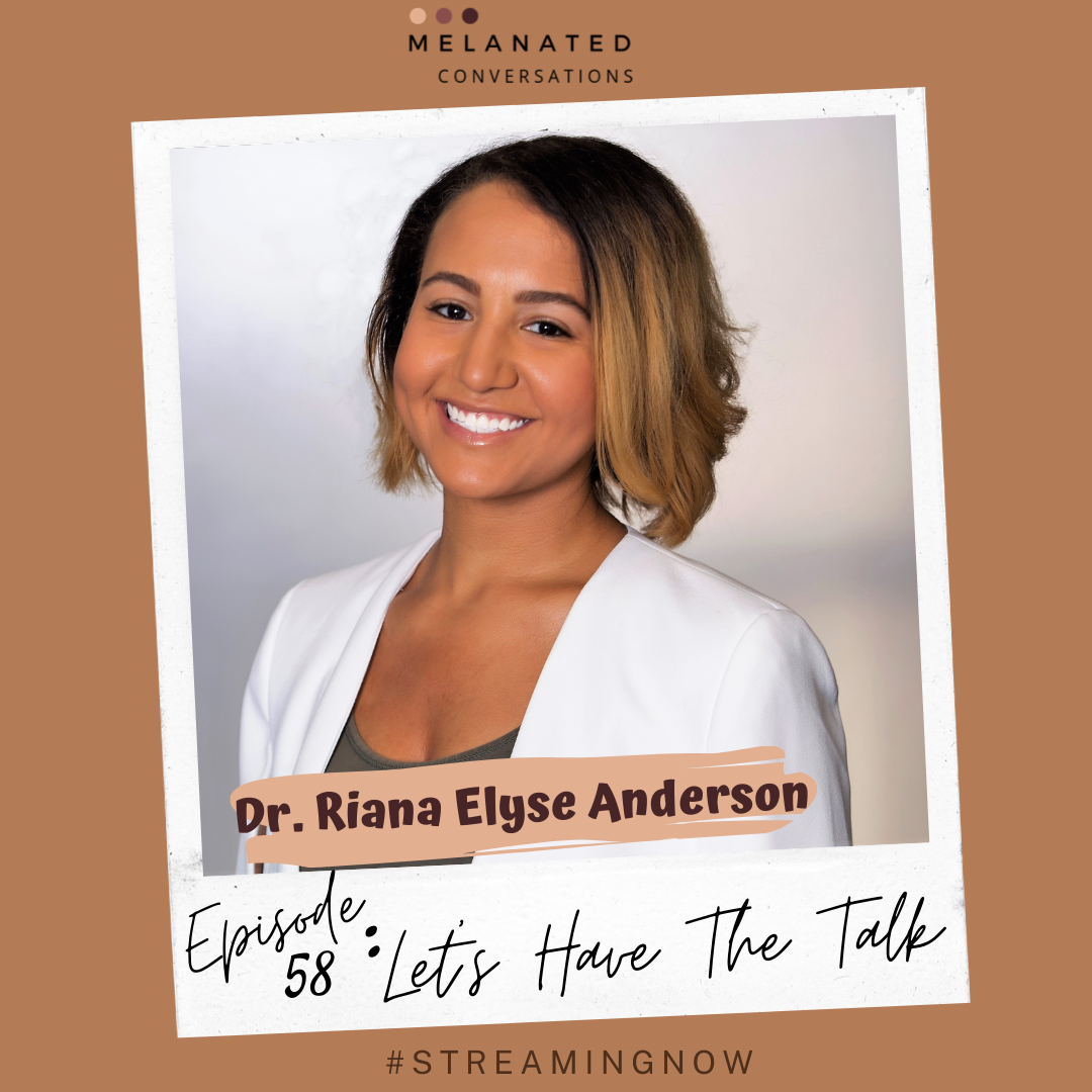 Episode 58: Let's Have the Talk -- A Conversation with Dr. Riana Elyse Anderson
