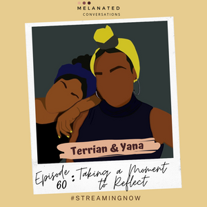 Epiosode 60: Taking a Moment to Reflect -- A Conversation with Terrian & Yana