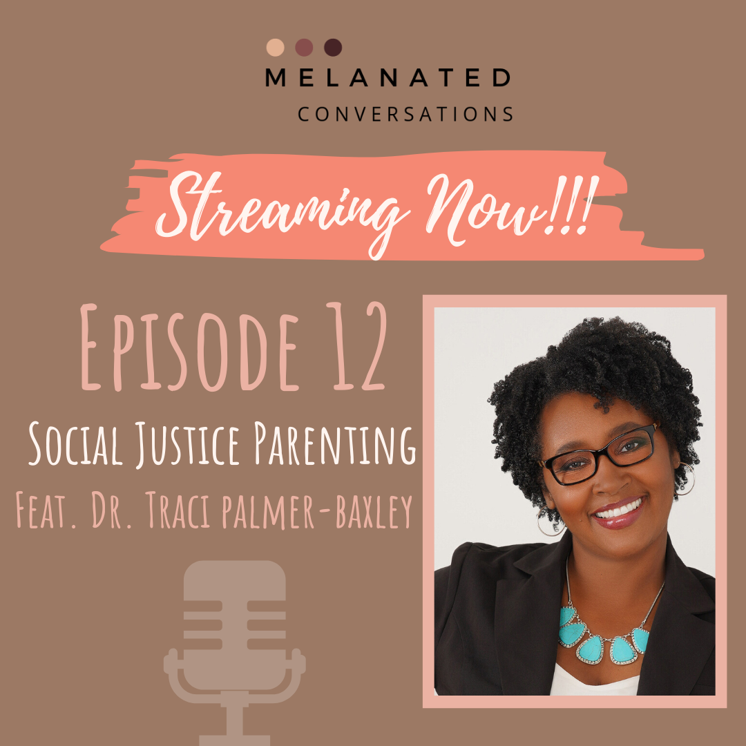 Episode 12: Social Justice Parenting: Parenting from a Space of Radical Love. feat. Dr. Traci Palmer Baxley