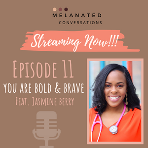 Episode 11: You Are Bold and Brave -- Changing the landscape of health care delivery with Jasmine Berry MSN, APRN, FNP-C, CHC