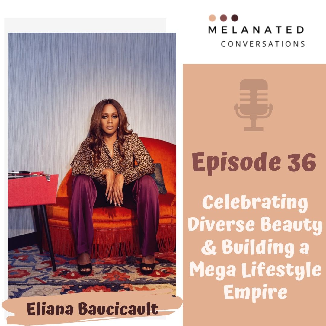 Episode 36: Celebrating Diverse Beauty & Building a Mega Lifestyle Empire -- A Conversation with Eliana Baucicault